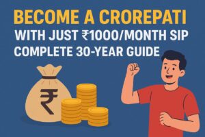 Become a Crorepati with Just₹1000/month SIP: Complete 30-Year Guide